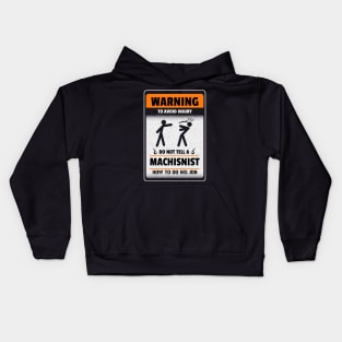 Warning. To void injury. Do not tell a machinist how to do his job. Kids Hoodie